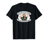Yeah Well Thats Just Like Your Opinion Man T-Shirt