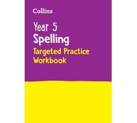 Year 5 Spelling Targeted Practice Workbook : Ideal for Use at Home