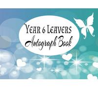 Year 6 Leavers Autograph Book: Keep All Your Friends & Teachers Messages Safe