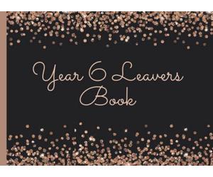 Year 6 Leavers Book: Celebrate Leaving School With This Unique Guestbook