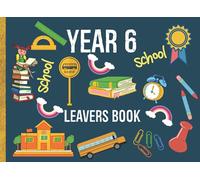 Year 6 Leavers Book: Celebrate The End Of School