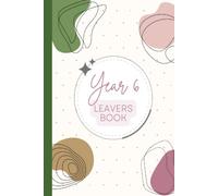 Year 6 Leavers Book: For Primary School Leavers To Capture & Record Memories Messages Well Wishes Goodbyes Jokes and Funny Stories From Friends & Teachers