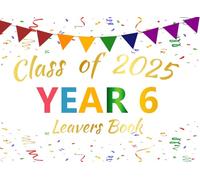 Year 6 Leavers Book: Graduation Memory Keepsake Book For Autographs, Messages, Photos & Memories From Teachers, Classmates, Family and Friends