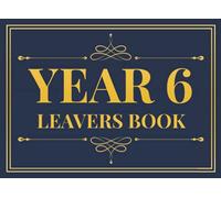 Year 6 Leavers Book: School Leavers Book To Cherish & Record Memories For End Of School