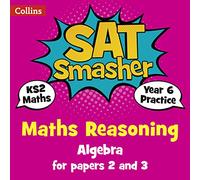 Year 6 Maths Reasoning - Algebra for papers 2 and 3: for the 2020 tests (Collins KS2 SATs Smashers)