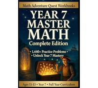 Year 7 Master Math Workbook: Complete Course with 1,400+ Practice Problems, Step-by-Step Lessons, and Full Answer Keys (Math Workbook: Step-by-Step Examples & Answer Key | Homeschool & Classroom)