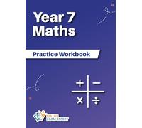 Year 7 Maths Practice Workbook: KS3 Maths Year 7 Workbook : Prepare for Secondary School ideal for Year 7 (Key Stage 3 Practice Workbook - Year 7, Year 8 and Year 9)