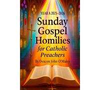 Year A 2025-2026 Sunday Gospel Homilies For Catholic Preachers (Deacon O'Maley's Catholic Books)