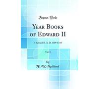 Year Books of Edward II, Vol. 3: 3 Edward II. A. D. 1309-1310 (Classic Reprint)