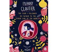 Year I Followed My Father to the Other Side of the World, The: Franny Cloutier: 2