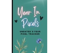 Year in Pixels: 3-Year Pixel Tracker Log Book | Track Your Mood, Anxiety, Sleep, Stress, and Daily Life | Undated, Beginner-Friendly Journal