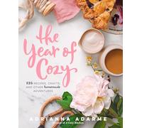 Year of Cozy, The: 125 Recipes, Crafts, and Other Homemade Adventures