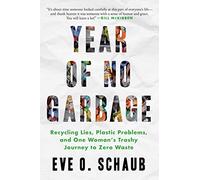Year of No Garbage: Recycling Lies, Plastic Problems, and One Woman's Trashy Journey to Zero Waste