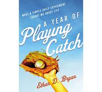 YEAR OF PLAYING CATCH SC: What a Simple Daily Experiment Taught Me about Life
