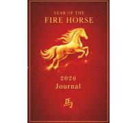Year of the Fire Horse 2026 Journal: A Chinese Lunar New Year Lined Notebook with Daily Affirmations for Manifestation, Courage, Clarity and Prosperity