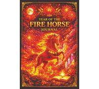 Year Of The Fire Horse: A Writing Journal With Strength, Passion, and Purpose