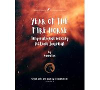 YEAR OF THE FIRE HORSE: Inspirational Weekly Action Journal - 52 Weeks of Goals, Focus and Reflection