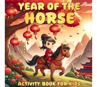 Year Of The Horse 2026 Activity Book: Chinese New Year 2026 Gift For Kids, Lunar New Year Coloring Pages And Wonderful stories for children, Word Search, Sudoku ....