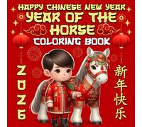 Year Of The Horse 2026 Coloring Book For Kids: 50 beautifly Lunar New Year Coloring Pages, Happy Chinese new year 2026 Gift For Boys And Girls, small size 8.5"x8.5"/ 101 Pages