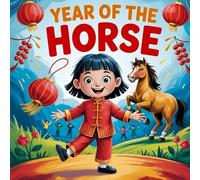 Year Of The Horse Celebrating Chinese new year book for kids 2026: Learning about Chinese Traditions: the Lunar New Year Celebration History
