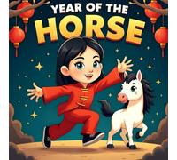 Year Of The Horse Celebrating Chinese new year book for kids 2026: the Lunar New Year Celebration History and Learning about Chinese Traditions: Kid's Adventure stories