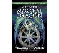 Year of the Magickal Dragon: A Seasonal Journey of Magick and Ritual: A Seasonal Journey of Magick & Ritual