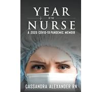 Year of the Nurse: A 2020 Covid-19 Pandemic Memoir: A Covid-19 Pandemic Memoir