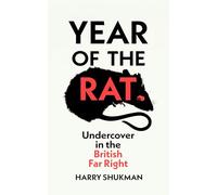 Year of the Rat : Undercover in the British Far Right