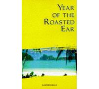 Year of the Roasted Ear: Travels, Trials and Tribulations in South-East Asia