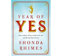 Year of Yes : How to Dance It Out, Stand In the Sun and Be Your Own Person