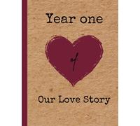Year one of our love story - Our First Year Together: couples relationship photo journal scrapbook (Couples yearly relationship journal scrapbooks)