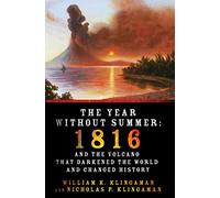 Year Without Summer, The: 1816 and the Volcano That Darkened the World and Changed History
