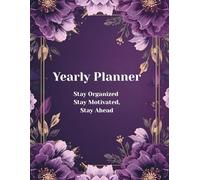 Yearly Planner: Stay Organized Stay Motivated, Stay Ahead