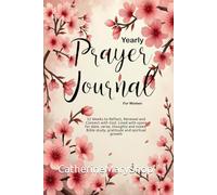 Yearly Prayer Journal for Women 52 Weeks to Reflect, Renewal and Connect with God: Lined with space for date, verse, thoughts and notes: Bible study, gratitude and spiritual growth