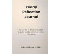 Yearly Reflection Journal: Review the Past Year, Reflect on Growth, and Set Intentions for the Year Ahead