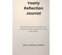 Yearly Reflection Journal: Review the Past Year, Reflect on Growth, and Set Intentions for the Year Ahead