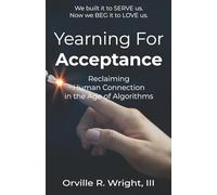 Yearning for Acceptance: Reclaiming Human Connection in the Age of Algorithms