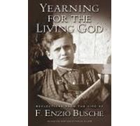 Yearning for the Living God: Reflections from the Life of F. Enzio Busche