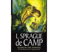 Years In The Making: The Time-Travel Stories Of L. Sprague De Camp