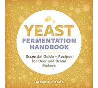 Yeast Fermentation Handbook: Essential Guide and Recipes for Beer and Bread Makers