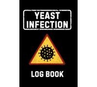 Yeast Infection Log Book: If it's burning! Log It! | A Hilarious Gag Gift Journal for Adults | 120 Blank Lined Pages | 6x9 Prank Notebook