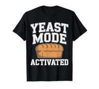 Yeast Mode Activated Baker Baking Bread |- T-Shirt