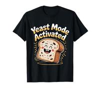 Yeast Mode Activated Baker Baking Bread - T-Shirt