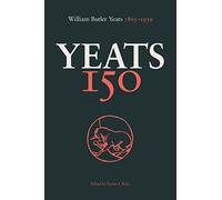 Yeats 150: William Butler Yeats 1865-1939