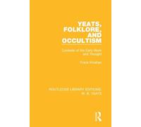 Yeats, Folklore and Occultism: Contexts of the Early Work and Thought (Routledge Library Editions: W. B. Yeats)