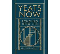 Yeats Now : Echoing into Life