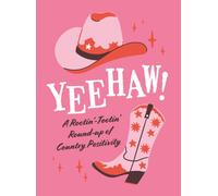 Yeehaw! : A Rootin’ Tootin’ Roundup of Country Positivity