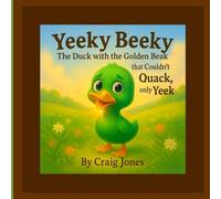 Yeeky Beeky The Duck with the Golden Beak: that Couldn't Quack only Yeek