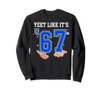 Yeet Like It's 67 Six Seven Funny Saying Quote Slang Yeet Sweatshirt