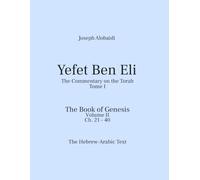 Yefet Ben Eli: The Commentary on the Torah. The Book of Genesis, Volume II: Ch. 21-40: The Hebrew Arabic Text